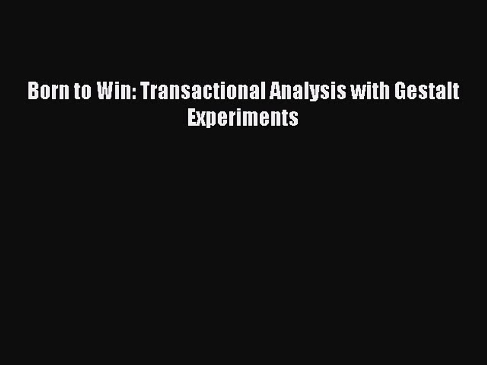 Read Books Born to Win: Transactional Analysis with Gestalt Experiments ebook textbooks
