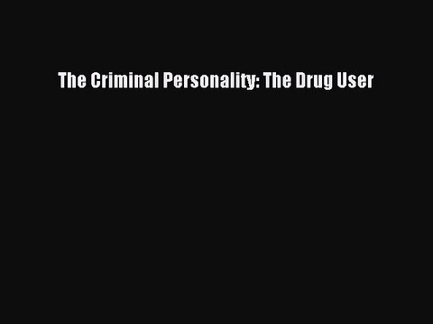 Read Books The Criminal Personality: The Drug User ebook textbooks