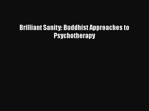 Read Books Brilliant Sanity: Buddhist Approaches to Psychotherapy ebook textbooks
