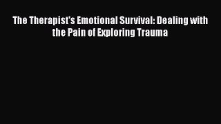 Read Books The Therapist's Emotional Survival: Dealing with the Pain of Exploring Trauma ebook