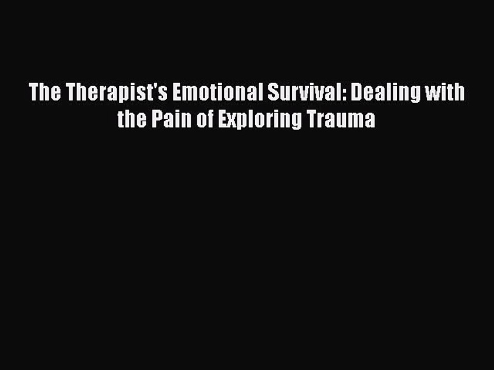 Read Books The Therapist's Emotional Survival: Dealing with the Pain of Exploring Trauma ebook