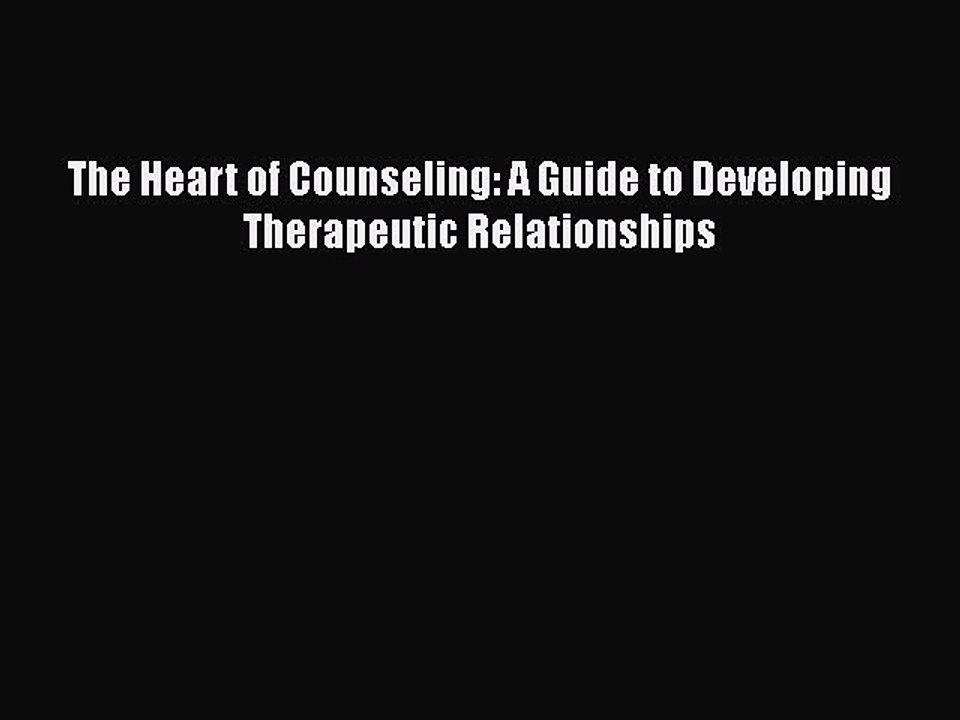 Read Books The Heart of Counseling: A Guide to Developing Therapeutic Relationships ebook textbooks