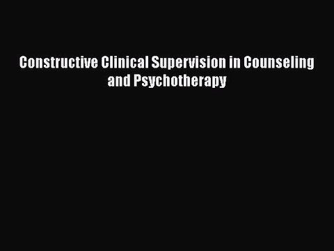Read Books Constructive Clinical Supervision in Counseling and Psychotherapy ebook textbooks