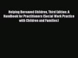 Read Books Helping Bereaved Children Third Edition: A Handbook for Practitioners (Social Work