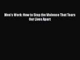 Read Books Men's Work: How to Stop the Violence That Tears Our Lives Apart ebook textbooks