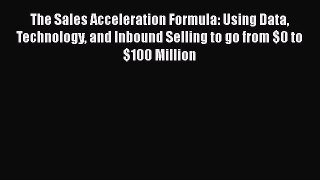 Read The Sales Acceleration Formula: Using Data Technology and Inbound Selling to go from $0