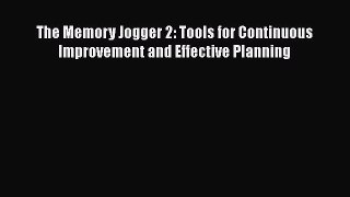 Read The Memory Jogger 2: Tools for Continuous Improvement and Effective Planning Ebook Free