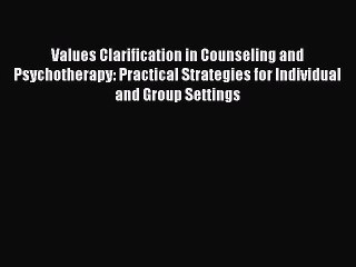Read Books Values Clarification in Counseling and Psychotherapy: Practical Strategies for Individual