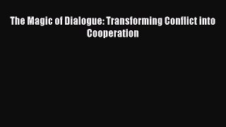 Read The Magic of Dialogue: Transforming Conflict into Cooperation Ebook Free