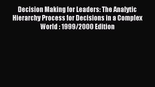 Read Decision Making for Leaders: The Analytic Hierarchy Process for Decisions in a Complex
