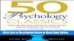 Read 50 Psychology Classics: Who We Are, How We Think, What We Do: Insight and Inspiration from 50