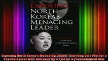READ book  Exposing North Koreas Menacing Leader Kim Jong Uns Plot for a Psychological War Kim Full Free