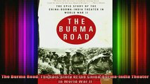 Free Full PDF Downlaod  The Burma Road The Epic Story of the ChinaBurmaIndia Theater in World War II Full Ebook Online Free