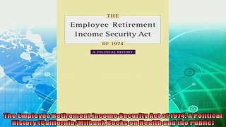behold  The Employee Retirement Income Security Act of 1974 A Political History