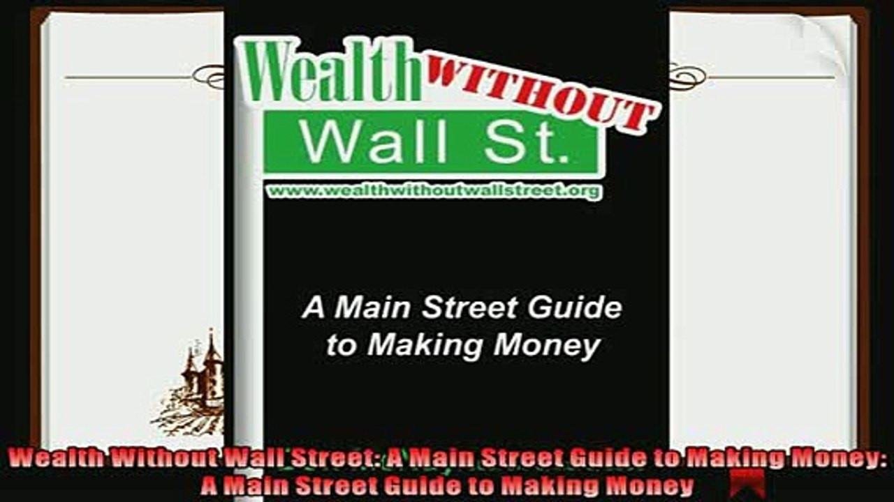 different   Wealth Without Wall Street A Main Street Guide to Making Money A Main Street Guide to