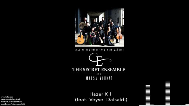 The Secret Ensemble - Hazer Kıl (feat. Veysel Dalsaldı) [Kuşların Çağrısı © 2016 Kalan Müzik ]