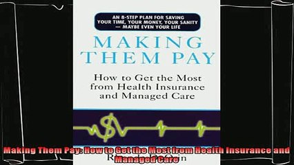 behold  Making Them Pay How to Get the Most from Health Insurance and Managed Care