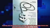 complete  Taming the Beloved Beast How Medical Technology Costs Are Destroying Our Health Care