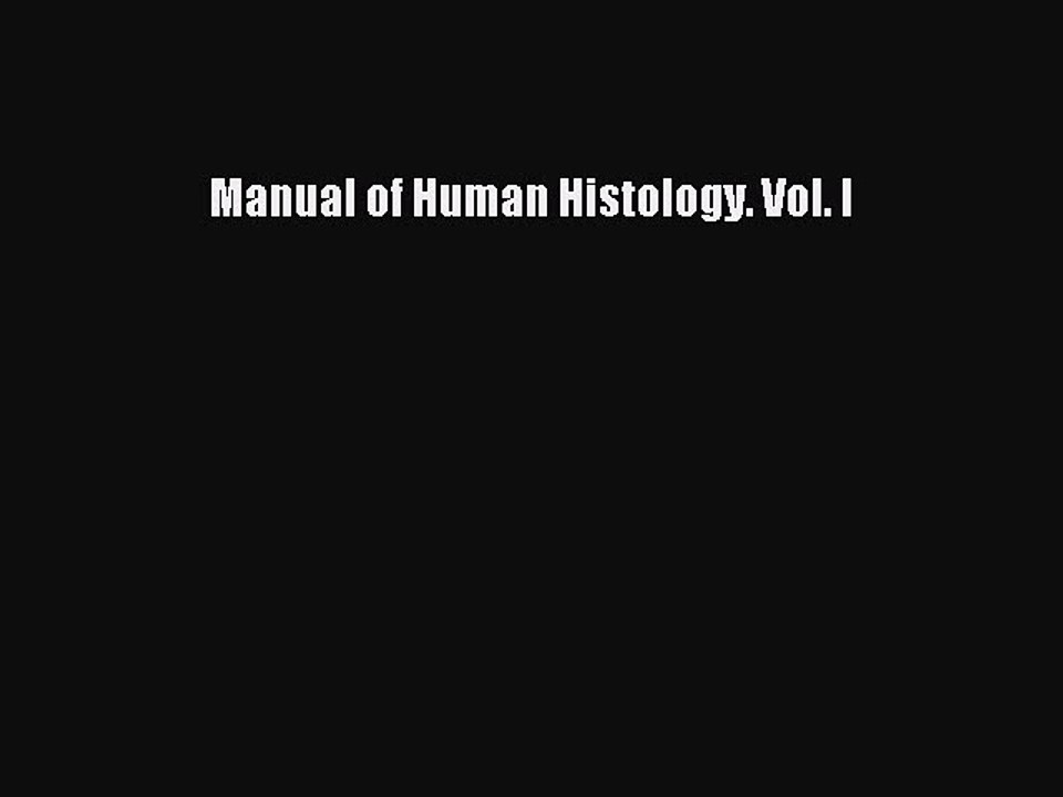 Read Manual of Human Histology. Vol. I Ebook Free