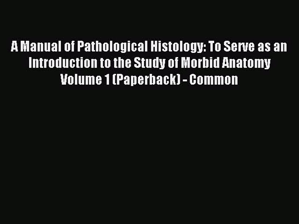 Read A Manual of Pathological Histology to Serve as an Introduction to the Study of Morbid