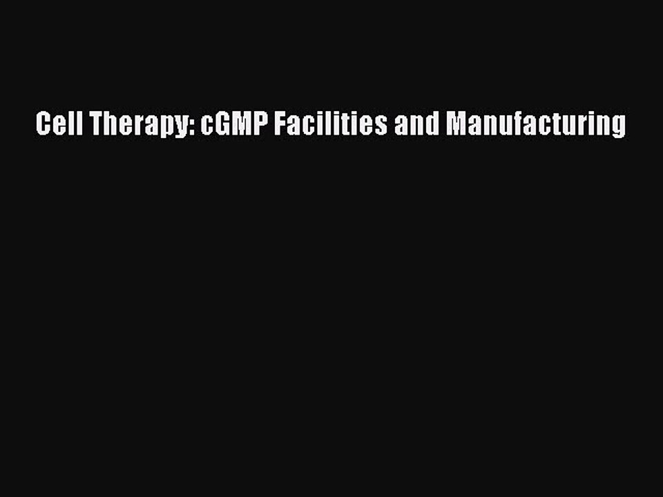 Read Cell Therapy: cGMP Facilities and Manufacturing Ebook Free