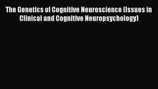 Read The Genetics of Cognitive Neuroscience (Issues in Clinical and Cognitive Neuropsychology)