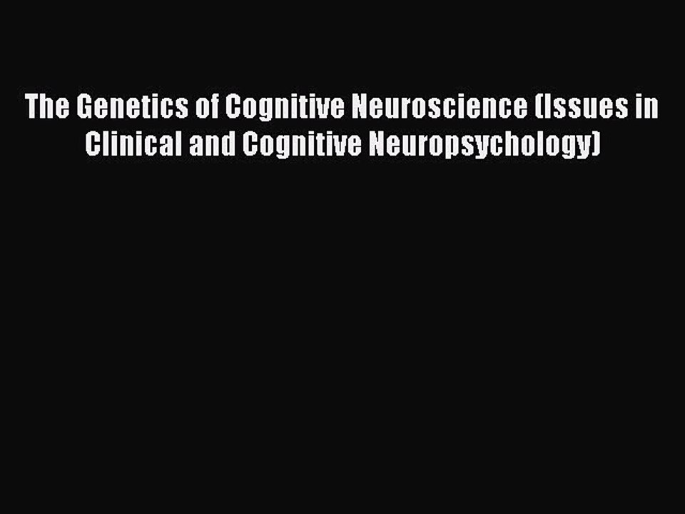 Read The Genetics of Cognitive Neuroscience (Issues in Clinical and Cognitive Neuropsychology)