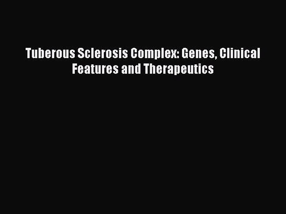 Read Tuberous Sclerosis Complex: Genes Clinical Features and Therapeutics Ebook Free