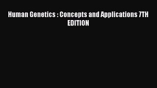 Read Human Genetics : Concepts and Applications 7TH EDITION Ebook Free