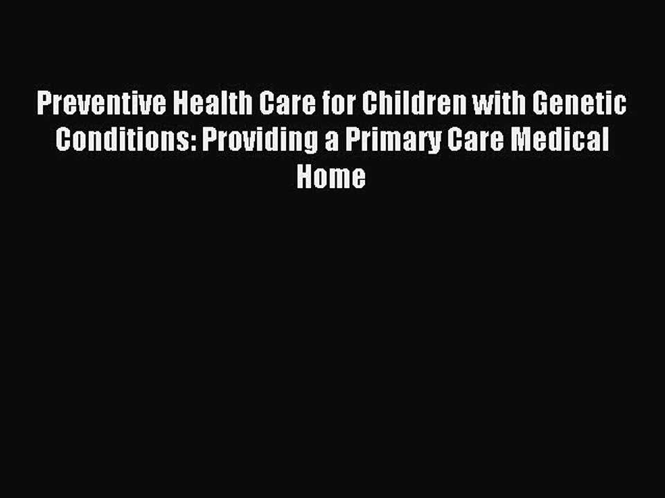 Read Preventive Health Care for Children with Genetic Conditions: Providing a Primary Care