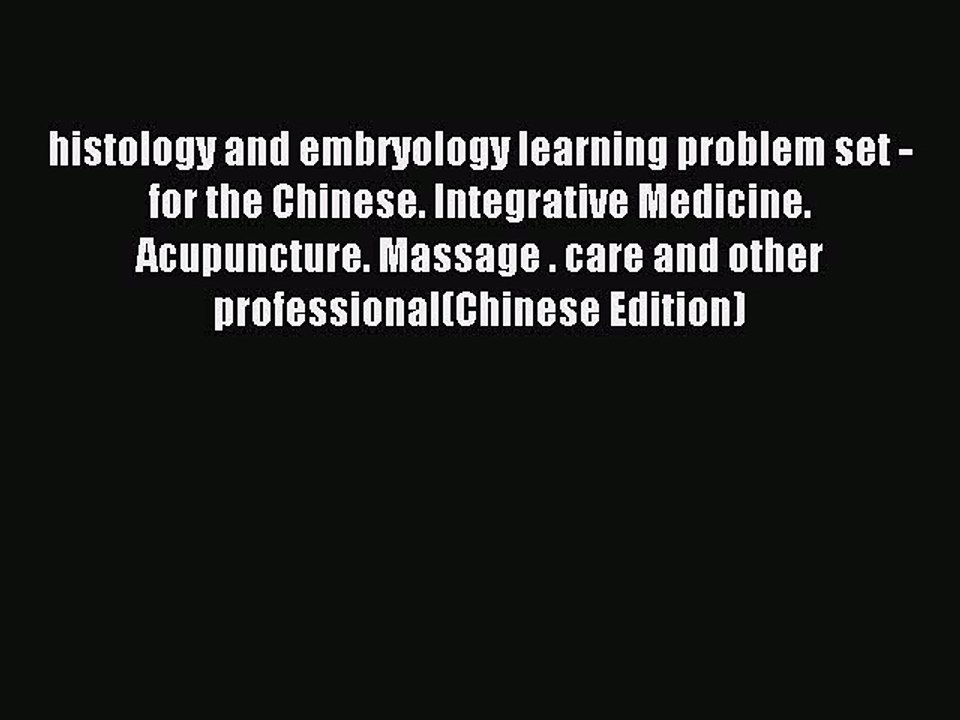 Read histology and embryology learning problem set - for the Chinese. Integrative Medicine.