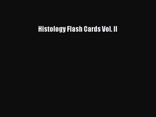 Read Histology Flash Cards Vol. II Ebook Free