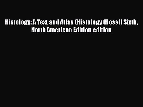 Read Histology: A Text and Atlas (Histology (Ross)) Sixth North American Edition edition Ebook