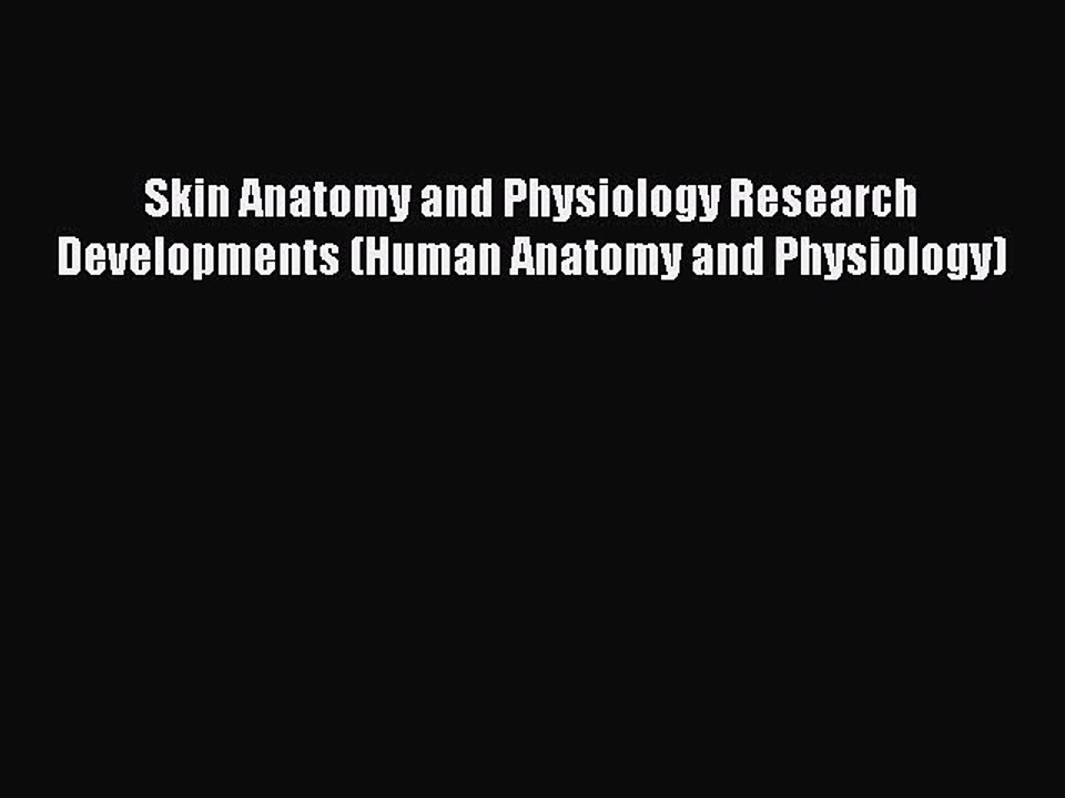 Read Skin Anatomy and Physiology Research Developments (Human Anatomy and Physiology) Ebook