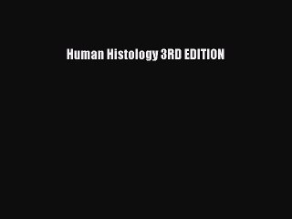Read Human Histology 3RD EDITION Ebook Free