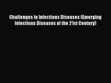 Read Challenges in Infectious Diseases (Emerging Infectious Diseases of the 21st Century) Ebook