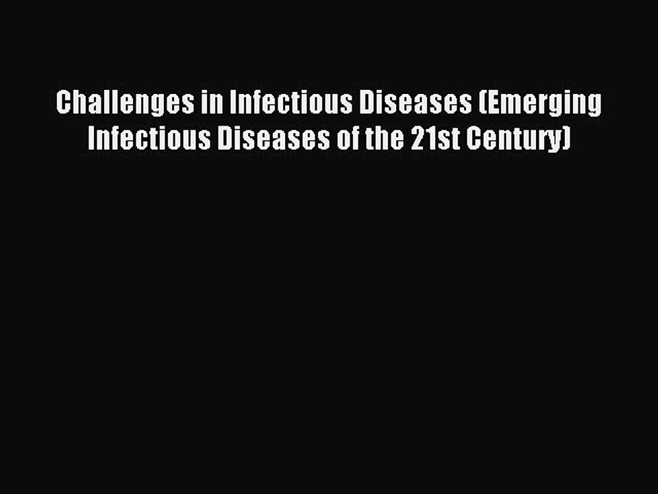 Read Challenges in Infectious Diseases (Emerging Infectious Diseases of the 21st Century) Ebook