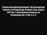 Read Primate Reproductive Behavior: 4th International Congress of Primatology Portland Oreg.