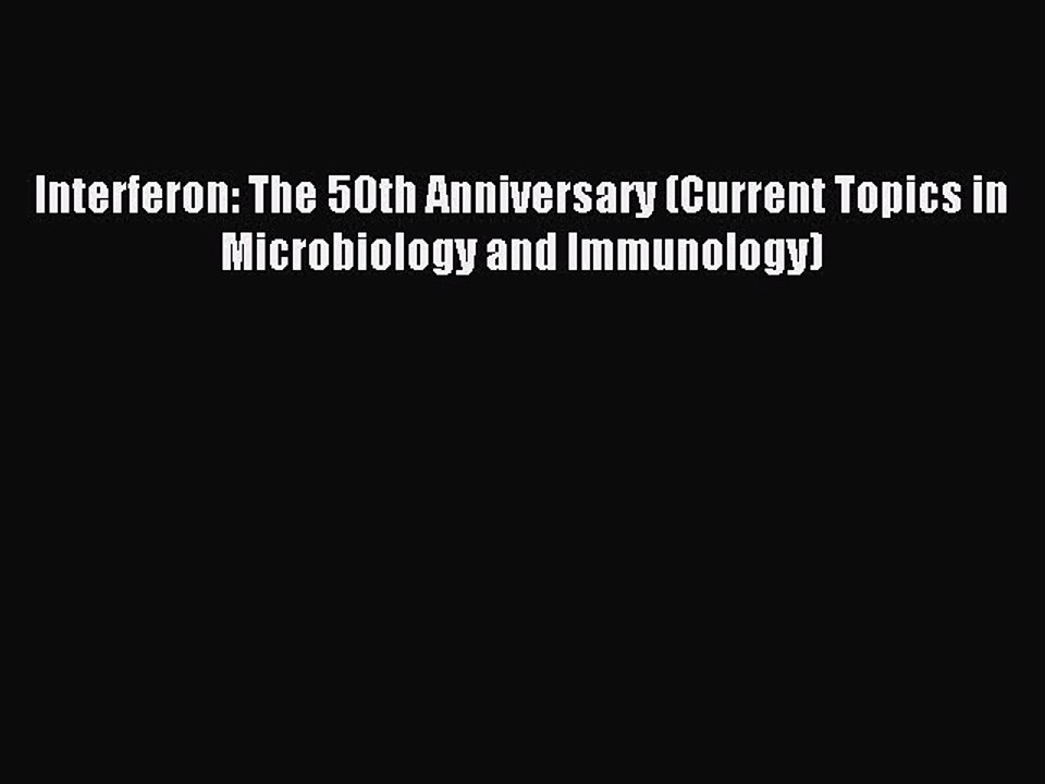 Read Interferon: The 50th Anniversary (Current Topics in Microbiology and Immunology) Ebook