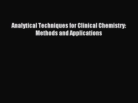 Read Analytical Techniques for Clinical Chemistry: Methods and Applications PDF Online