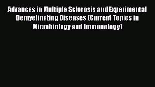 Read Advances in Multiple Sclerosis and Experimental Demyelinating Diseases (Current Topics