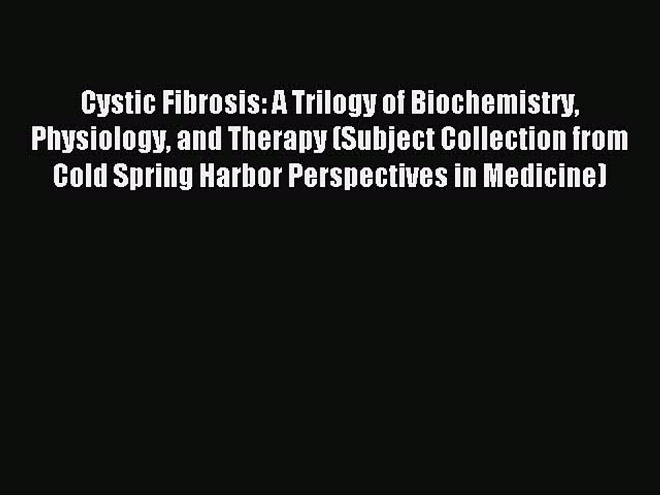 Download Cystic Fibrosis: A Trilogy of Biochemistry Physiology and Therapy (Subject Collection