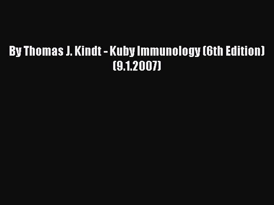 Read By Thomas J. Kindt - Kuby Immunology (6th Edition) (9.1.2007) Ebook Free