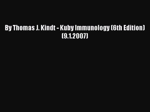 Read By Thomas J. Kindt - Kuby Immunology (6th Edition) (9.1.2007) Ebook Free