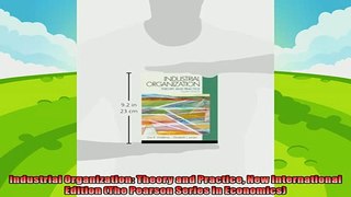 there is  Industrial Organization Theory and Practice New International Edition The Pearson Series
