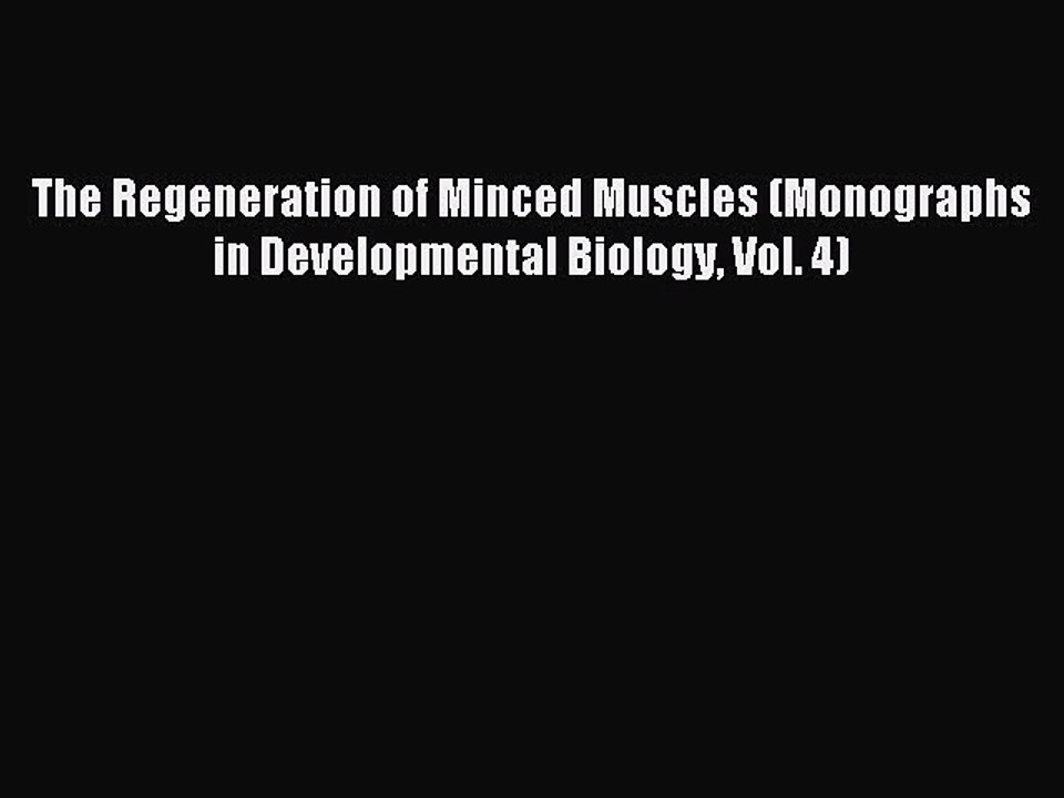 Read The Regeneration of Minced Muscles (Monographs in Developmental Biology Vol. 4) Ebook