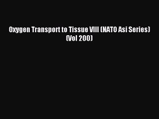 Read Oxygen Transport to Tissue VIII (NATO Asi Series) (Vol 200) PDF Free