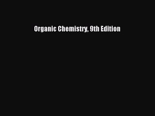 Read Organic Chemistry 9th Edition Ebook Free