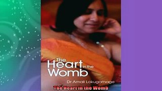 FREE DOWNLOAD  The Heart in the Womb  FREE BOOOK ONLINE