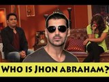 Bipasha Basu doesn't know who is John Abraham?